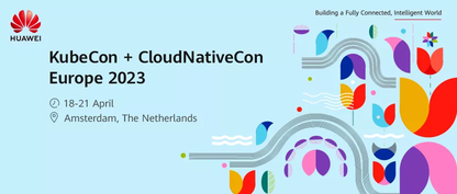 华为亮相KubeCon EU 2023 新云原生开源项目Kuasar推动“云上演进”