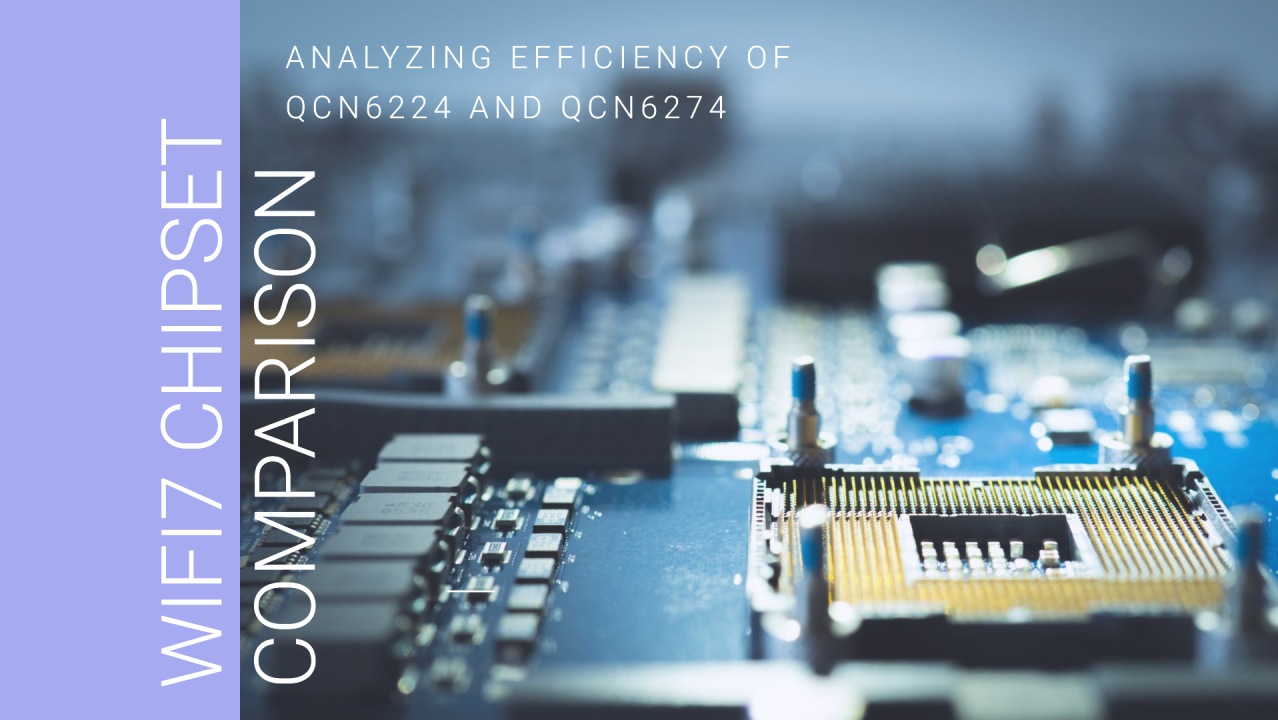 Analyzing Efficiency:QCN6224 vsQCN6274 WiFi7 chipset