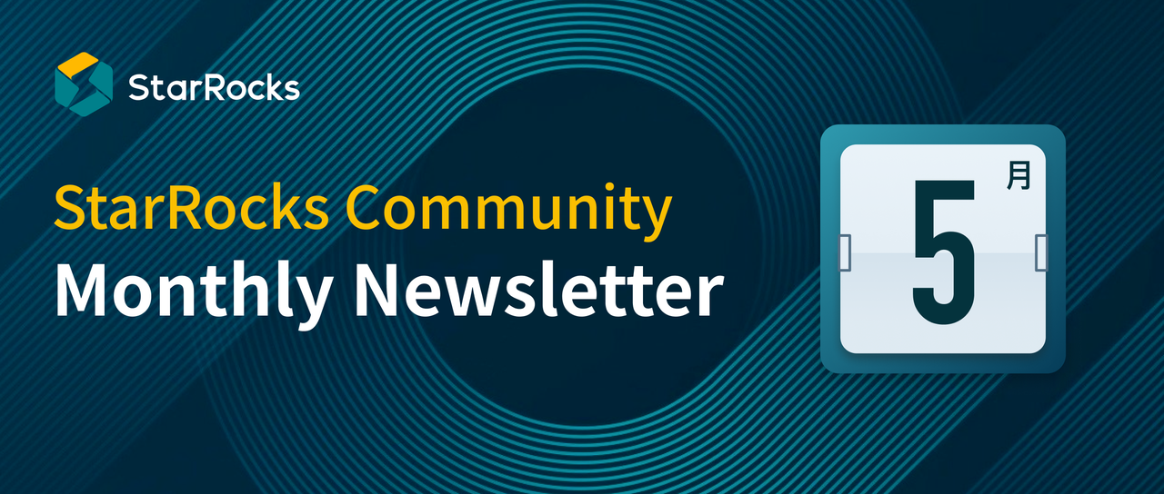 StarRocks Community Monthly Newsletter (May)