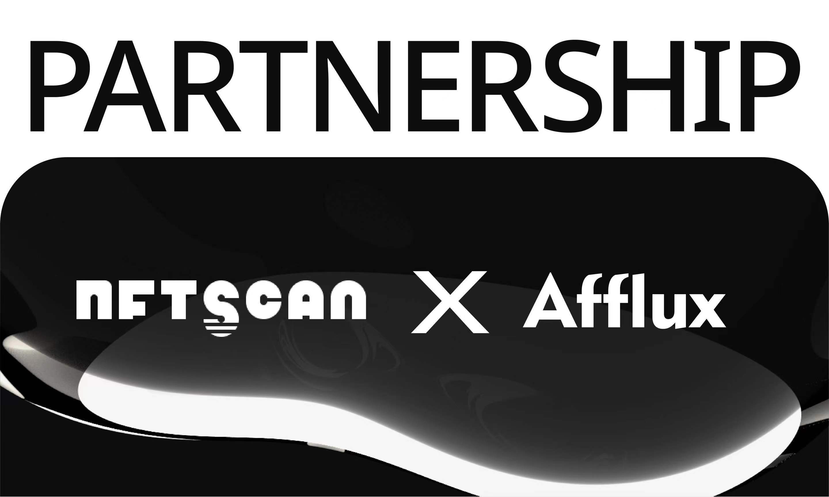 NFTScan 与 Afflux 孵化器达成战略合作伙伴，共同促进 Web3 生态发展！