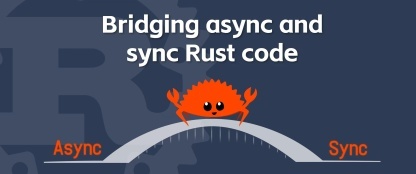 如何在同步的 Rust 方法中调用异步代码 | Tokio 使用中的几点教训