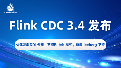 Flink CDC 3.4 发布, 优化高频 DDL 处理,支持 Batch 模式,新增 Iceberg 支持
