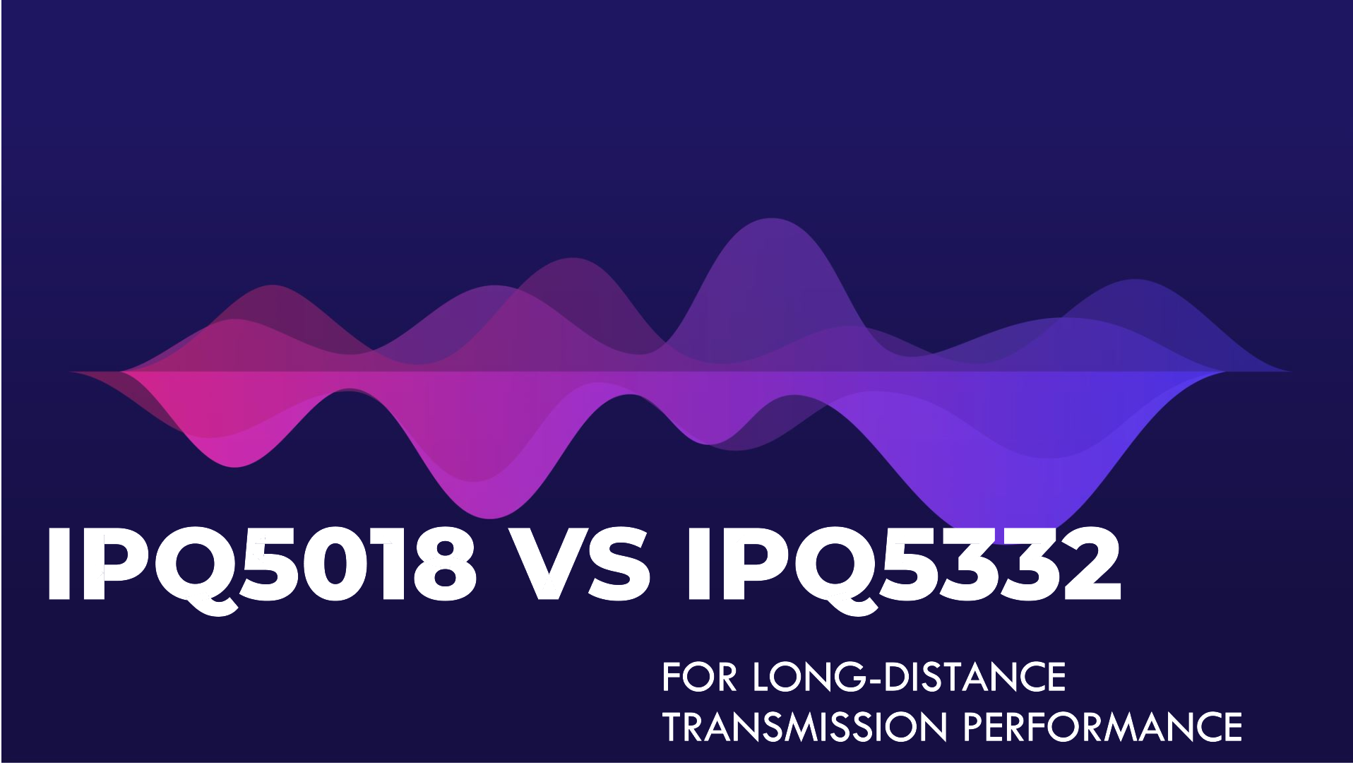 Long-Range Wi-Fi Performance: A Comparison of IPQ5018 and IPQ5332 Chips