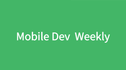 【Mobile Dev Weekly #383】一个价值800万美元的“娇羞”按钮