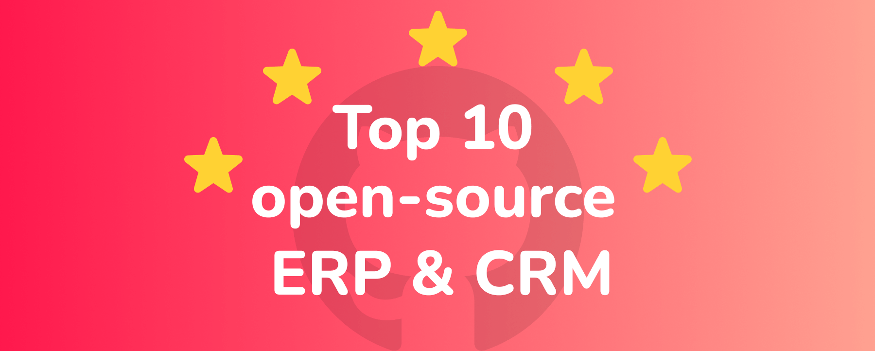 10 个最受开发者喜爱的开源 ERP / CRM 项目(GitHub Star 榜单)