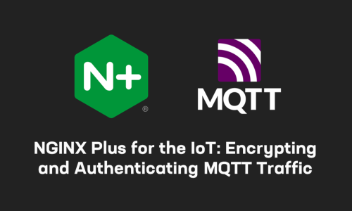 面向物联网的 NGINX Plus：对 MQTT 流量进行加密和身份验证