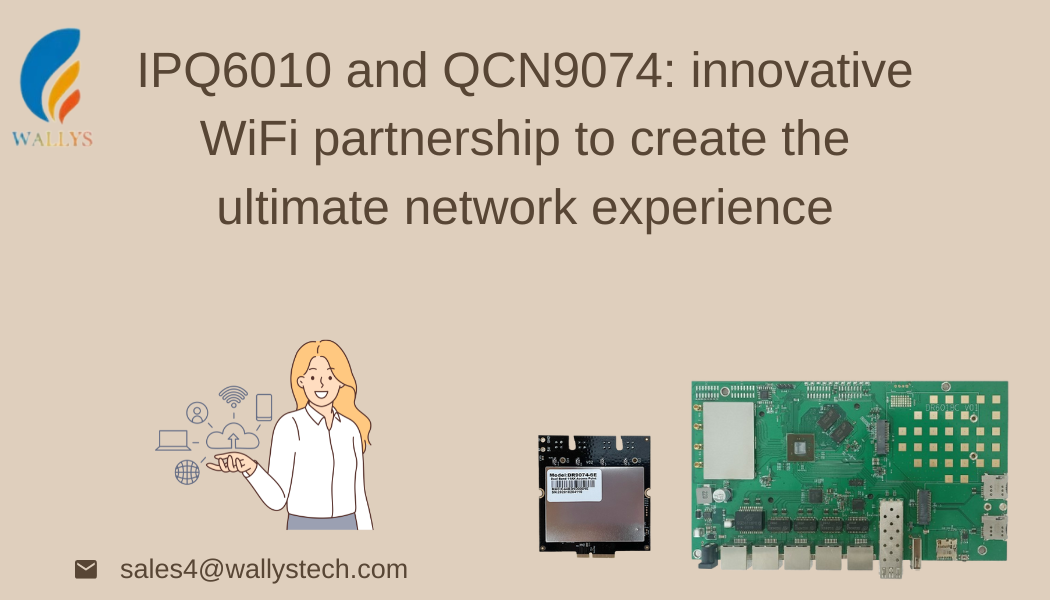 IPQ6010 and QCN9074: innovative WiFi partnership to create the ultimate network experience