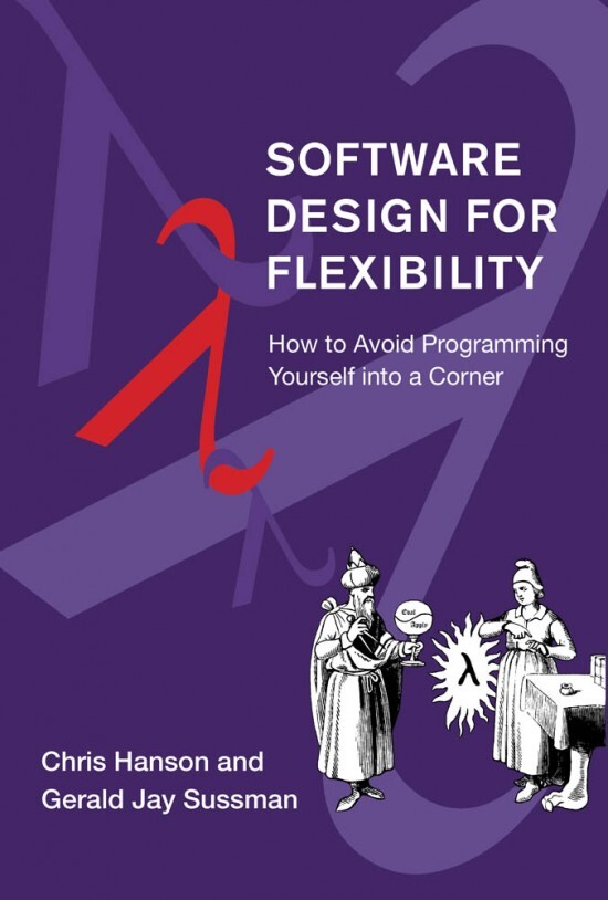 推荐一本新书《Software Design for Flexibility: How to Avoid Programming Yourself Into a Corner》