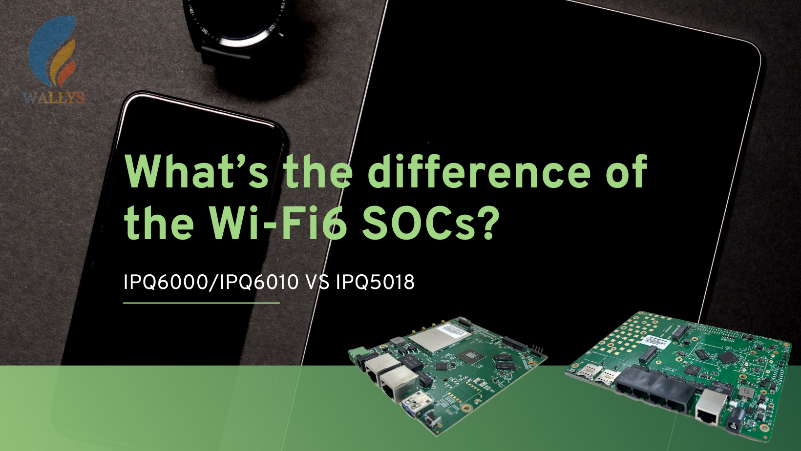 IPQ6000 IPQ6010 VS IPQ5018|A Comprehensive Comparison: Evaluating Wallys' WiFi 6 SoCs Offering