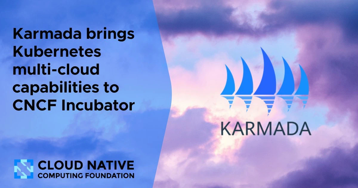 CNCF首个云原生多云容器编排项目Karmada正式晋级孵化