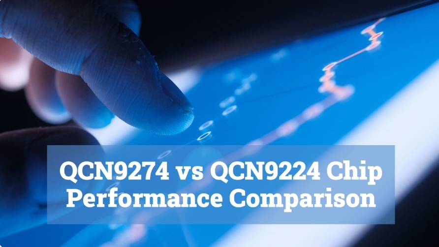 QCN9274 vs QCN9224 chip performance comparison-wireless communication innovation