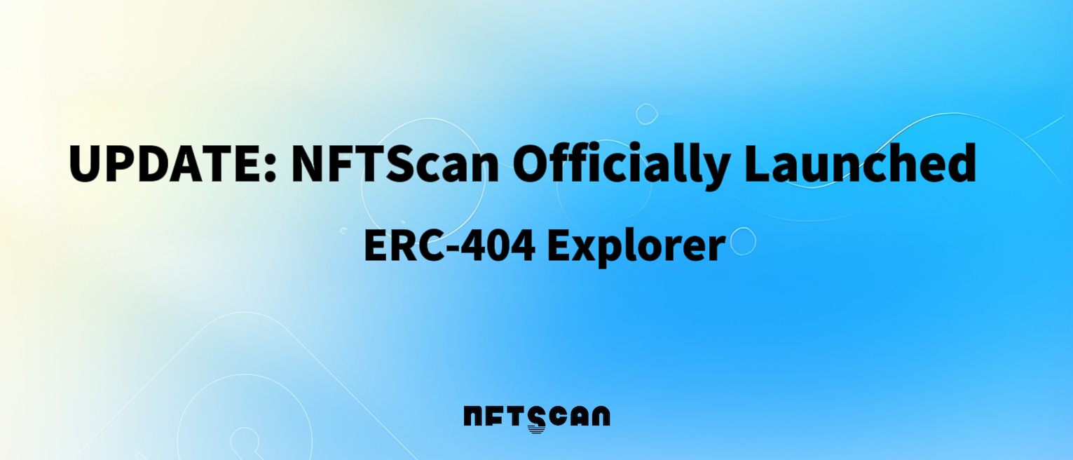 NFTScan 正式上线 ERC404 浏览器和 NFT API 数据服务