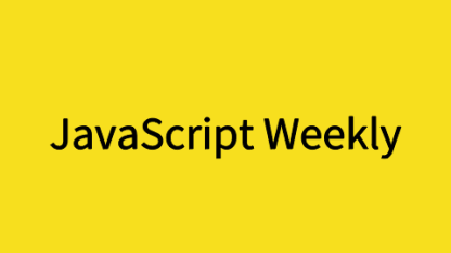 【JavaScript Weekly #399】JavaScript引擎基础(下)：优化原型
