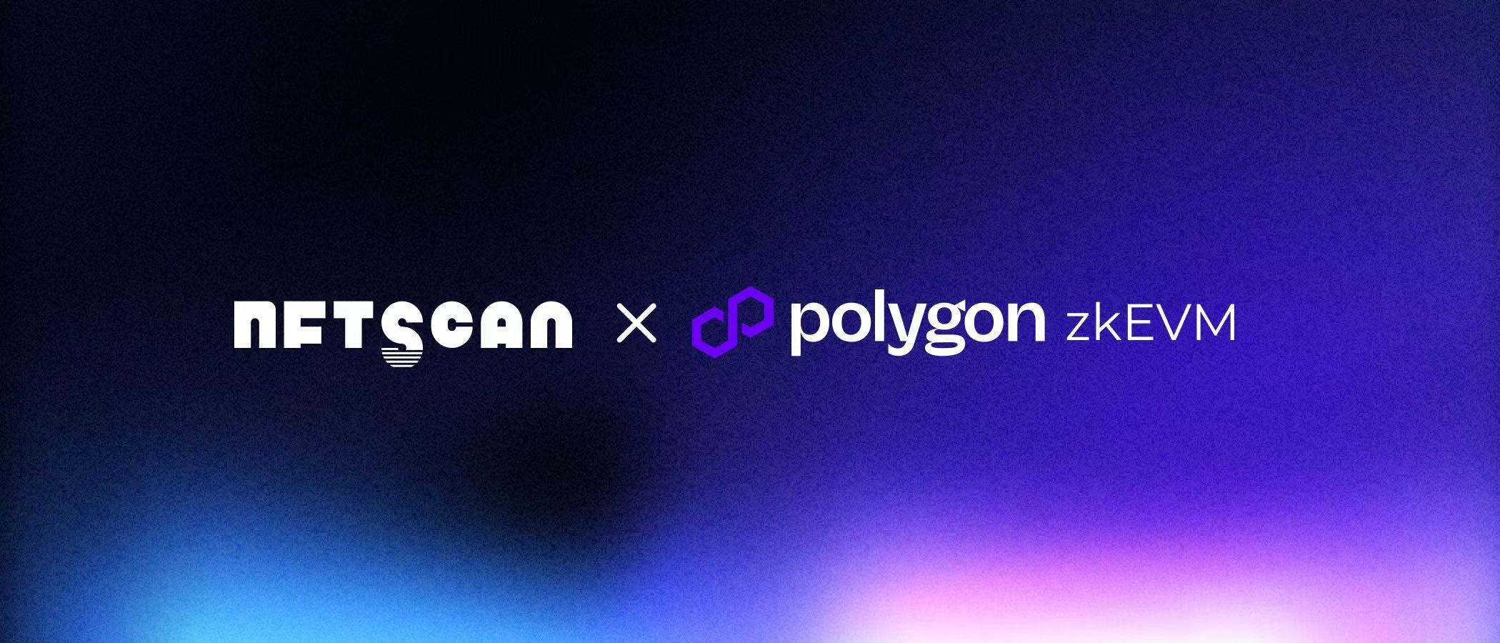 NFTScan 正式上线 Polygon zkEVM NFTScan 浏览器和 NFT API 数据服务