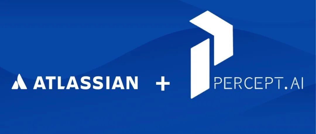欢迎客户支持自动化领域的新兴领导者 Percept.AI 加入 Atlassian 大家庭！