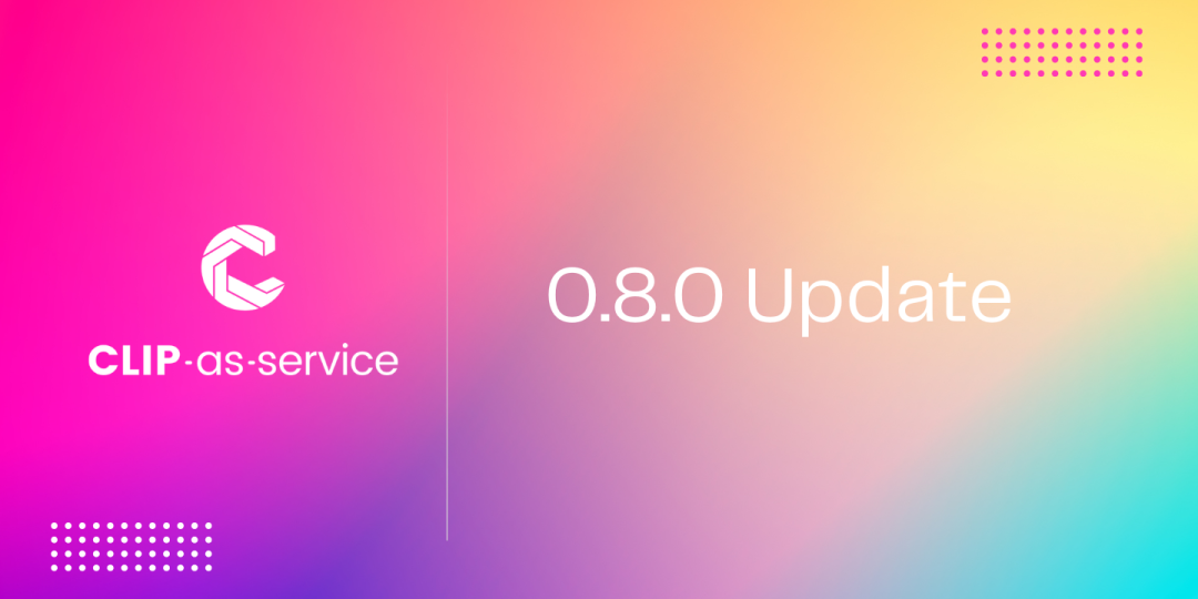 CLIP-as-service 0.8.0 版本发布：新增支持大型 ONNX 模型文件