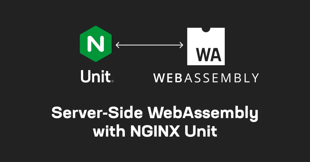 借助 NGINX Unit 在服务器端使用 WebAssembly