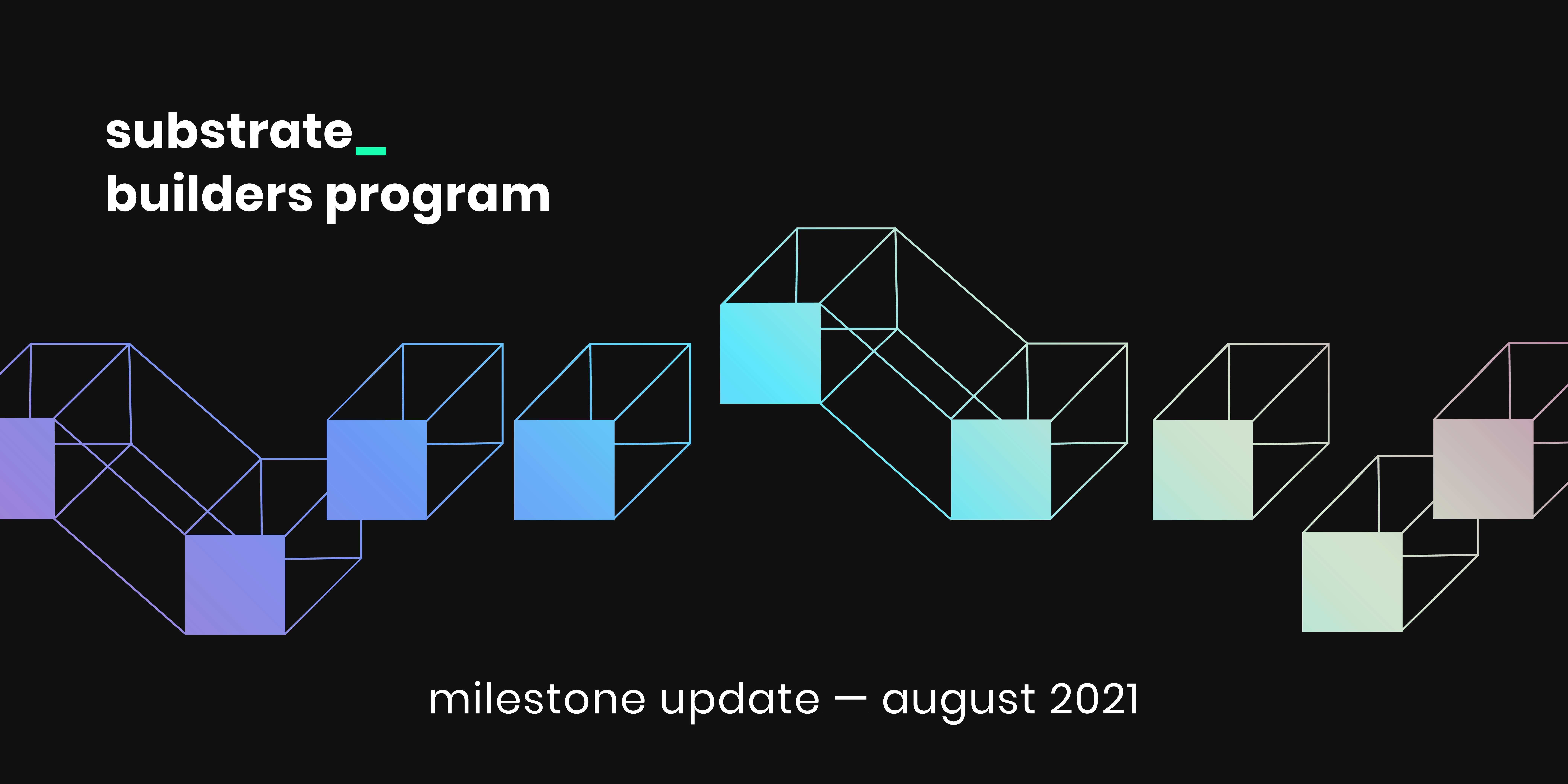 Substrate Builders Program里程碑更新：2021年8月