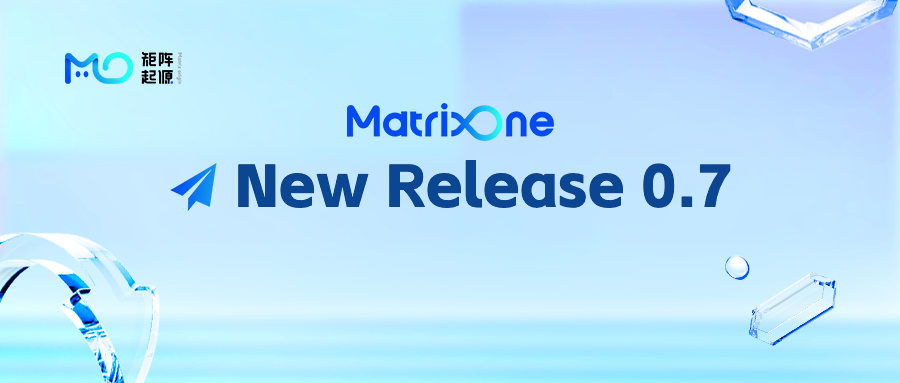 MatrixOne 0.7.0: 更稳定，性能更优