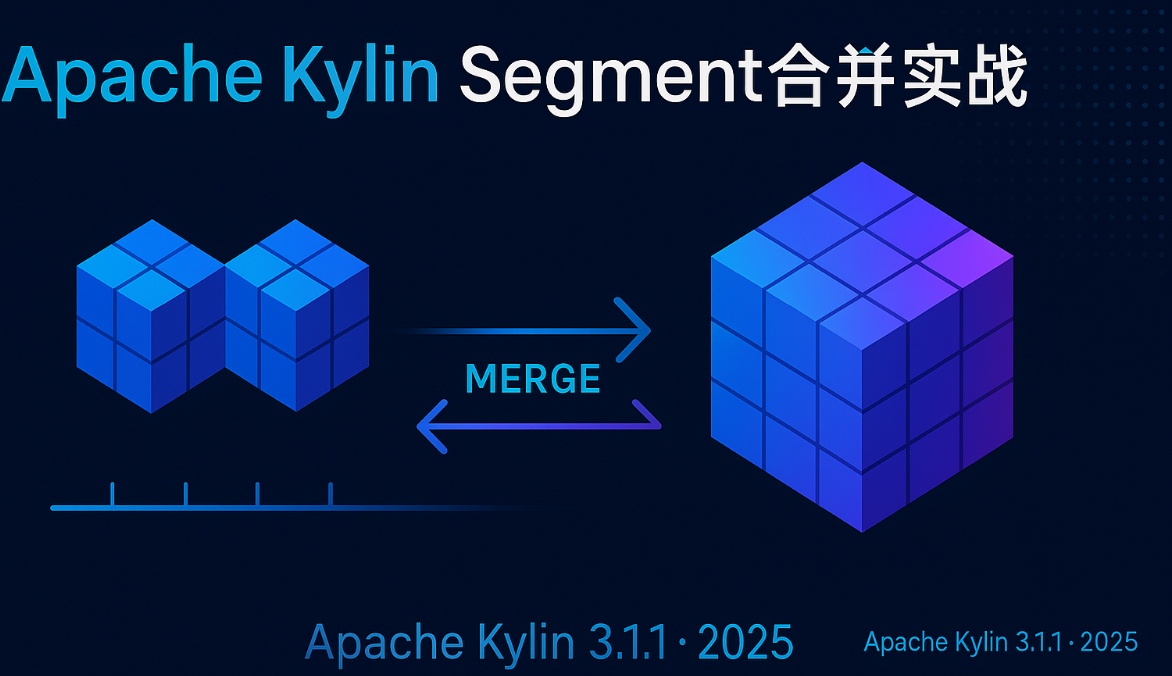 大数据-163 Apache Kylin Segment 合并实战:手动/自动合并、保留策略与 JDBC 示例