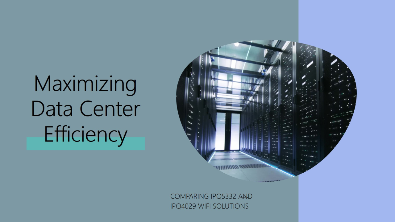 Comparing IPQ5332 and IPQ4029 WiFi Solutions for Data Center Efficiency