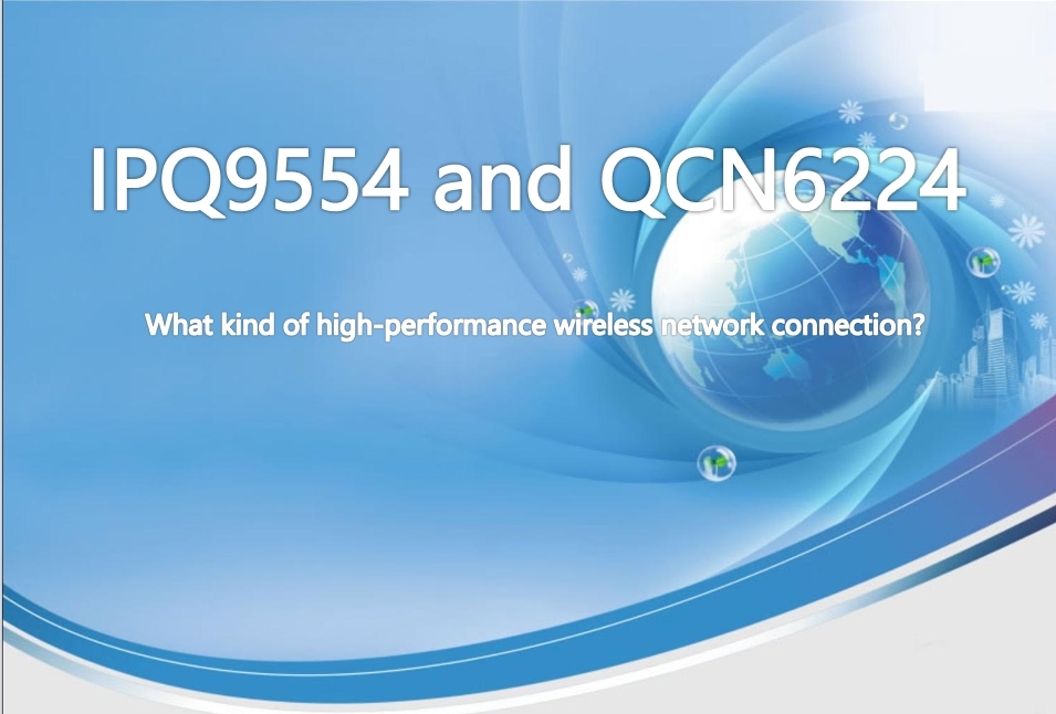 IPQ9554 with QCN6224 WiFi network card: What kind of high-performance wireless network connection?