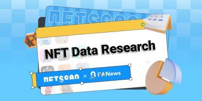 NFTScan 与 PANews 联合发布多链 NFT 数据分析报告