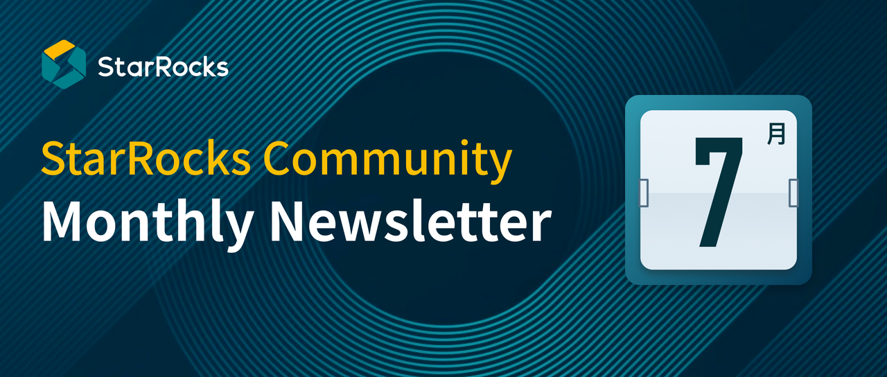 StarRocks Community Monthly Newsletter (Jul)