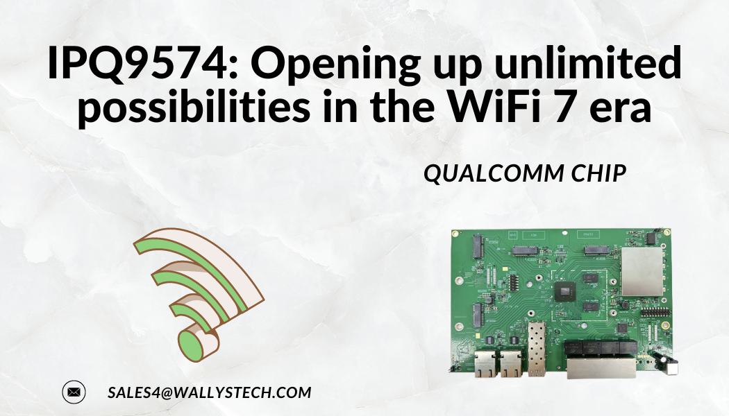 IPQ9574: The core strength of WiFi 7 technology, leading the future of wireless communications