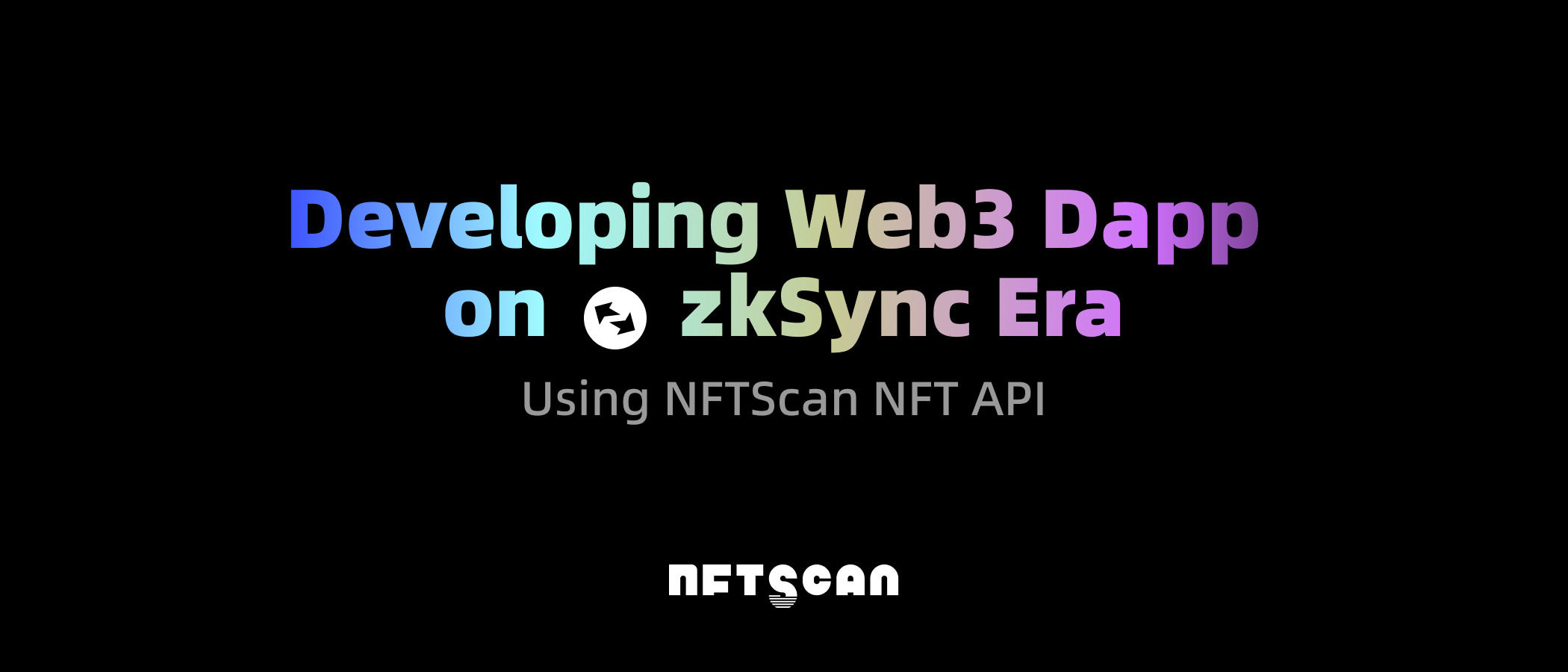 如何使用 NFTScan NFT API 在 zkSync 网络上开发 Web3 应用