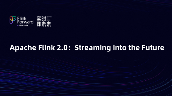 Apache Flink 2.0：Streaming into the Future