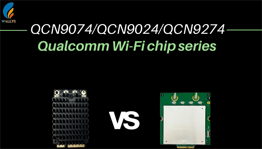 In-depth comparison of QCN9074, QCN9024 and QCN9274 Qualcomm Wi-Fi chip families