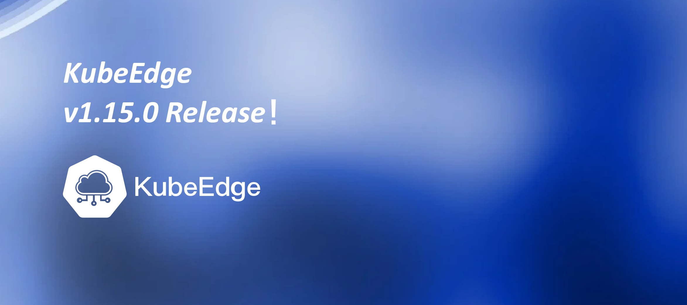 KubeEdge v1.15.0 发布！新增 Windows 边缘节点支持，基于物模型设备管理 DMI 数据面支持等功能