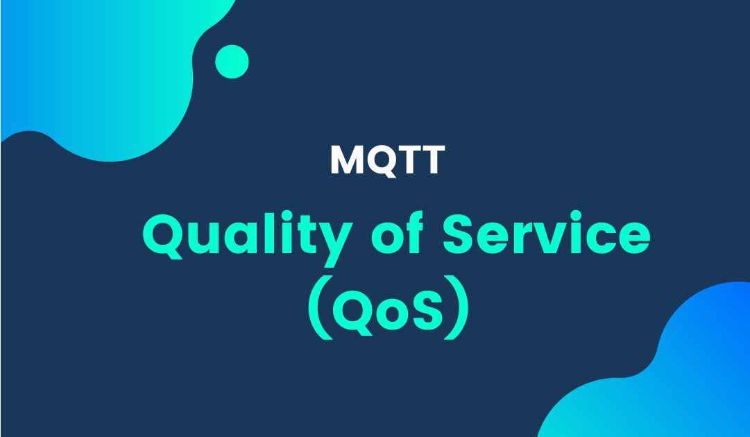 最火的物联网技术MQTT，其服务质量QoS的三个级别分别是什么意思，本文一定对您有帮助！