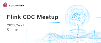 Flink CDC Meetup · Online，5.21 开讲！