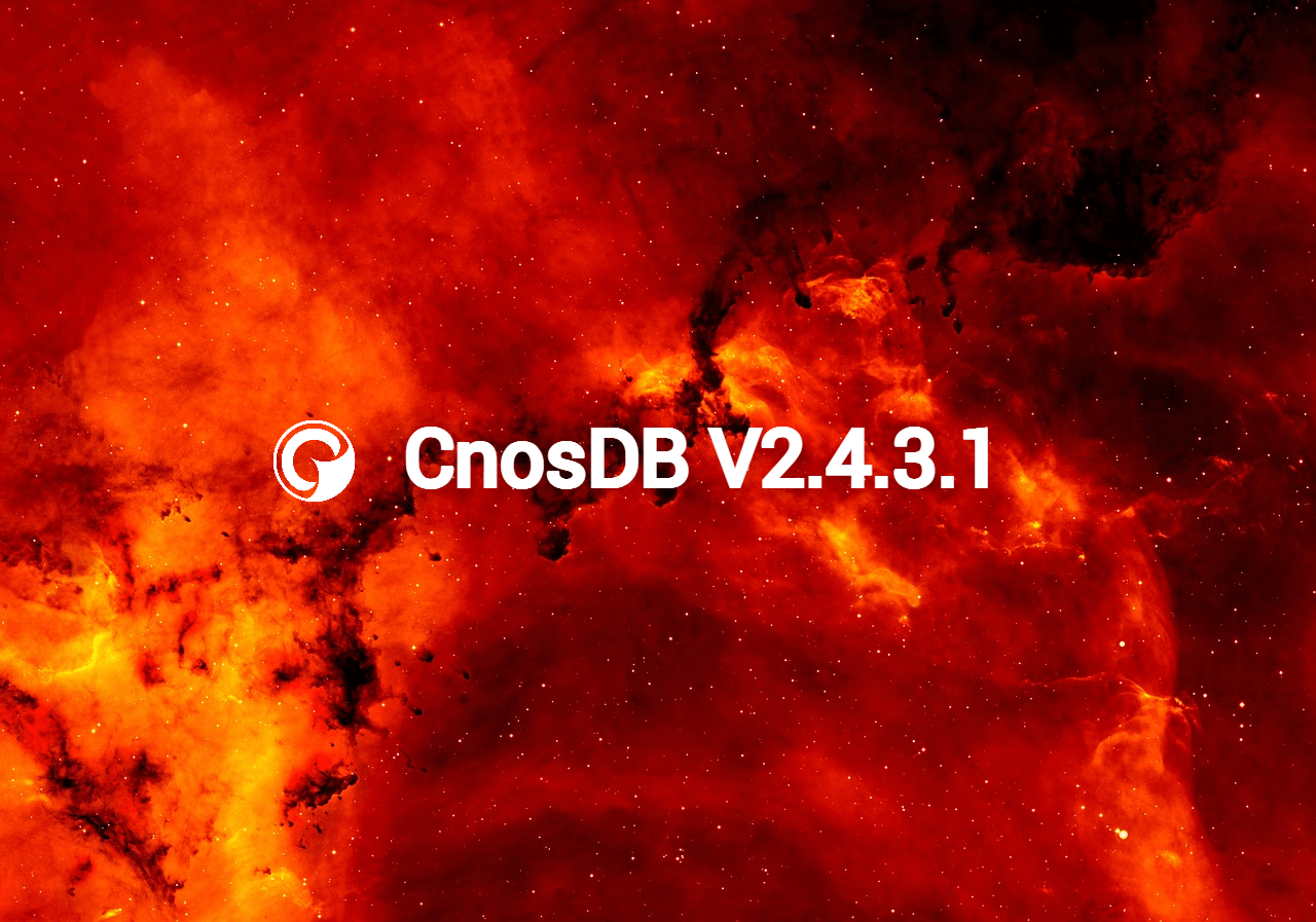 📢 2025 First LOOK! CnosDB 新版本 2.4.3.1 发布 📢