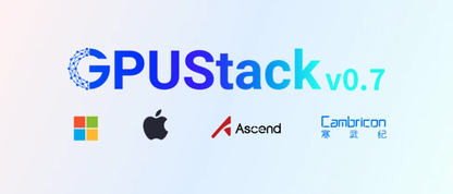 GPUStack v0.7重磅更新：macOS与Windows安装包、昇腾MindIE多机推理、模型使用计量与寒武纪MLU支持
