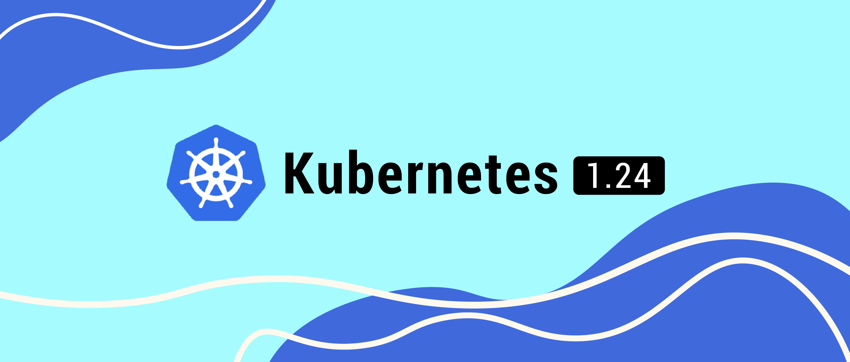 Kubernetes 1.24 - 走向成熟的 Kubernetes