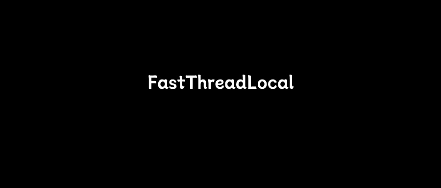 京东二面：为什么Netty要造FastThreadLocal？