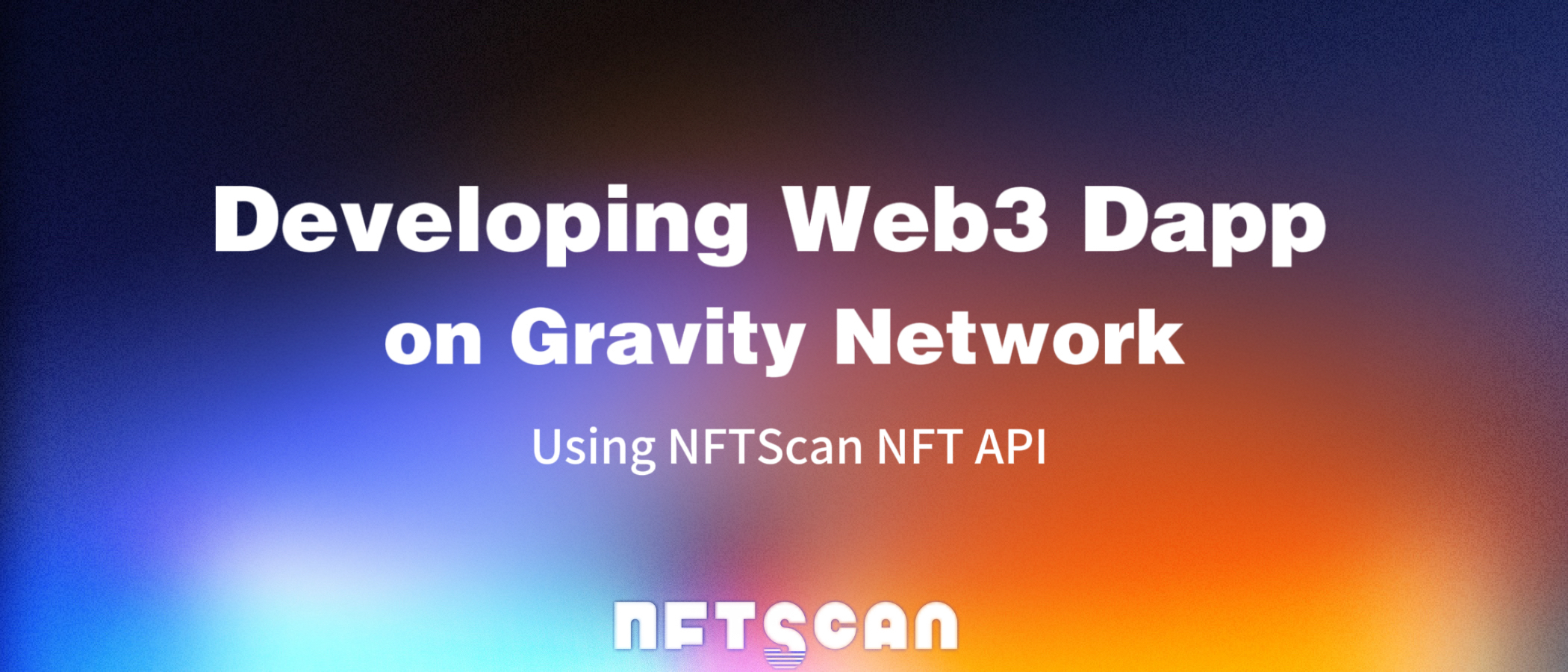 如何使用 NFTScan NFT API 在 Gravity 网络上开发 Web3 应用